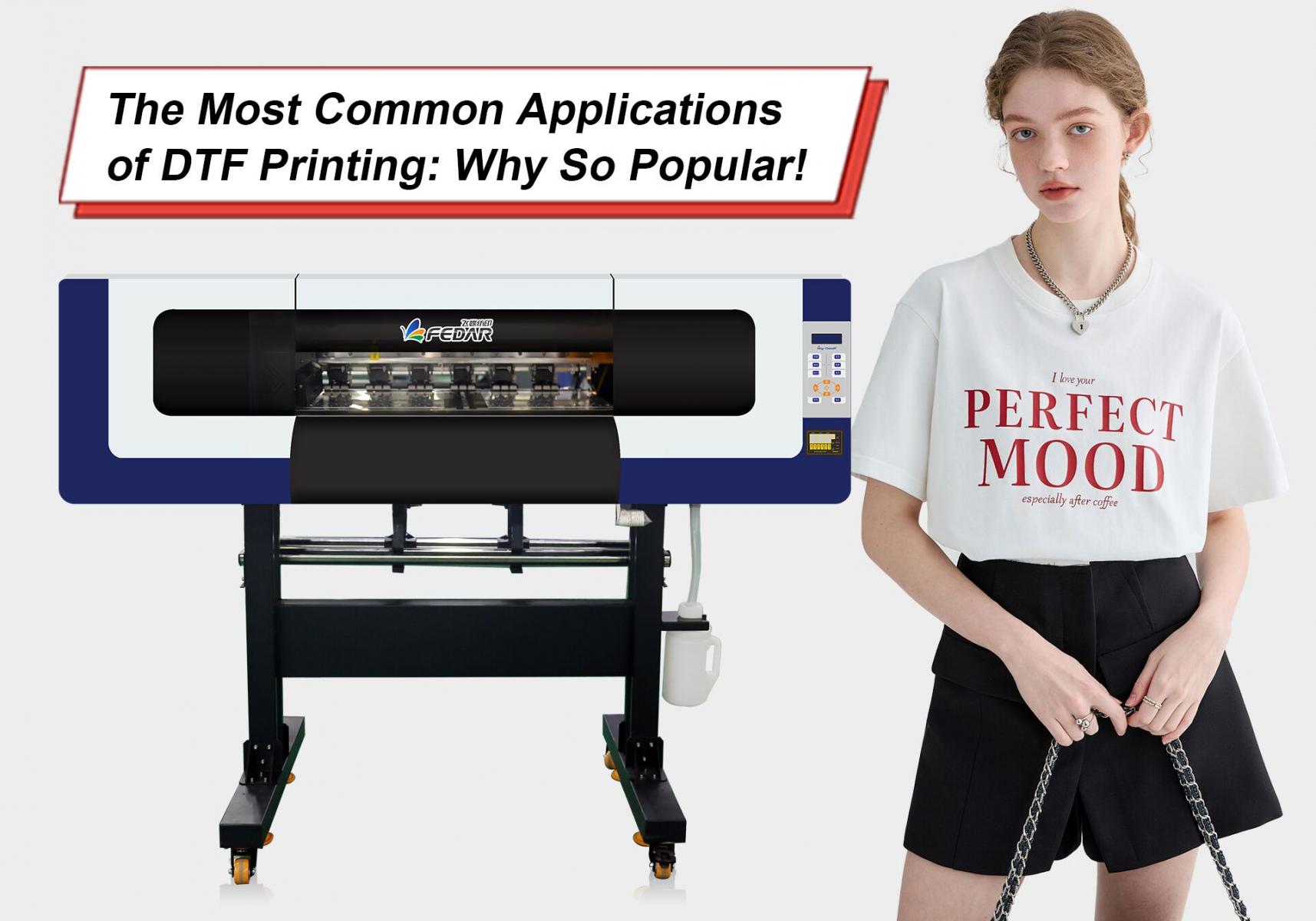The Most Common Applications of DTF Printing: Why So Popular!